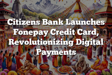 Citizens Bank Launches Fonepay Credit Card, Revolutionizing Digital Payments