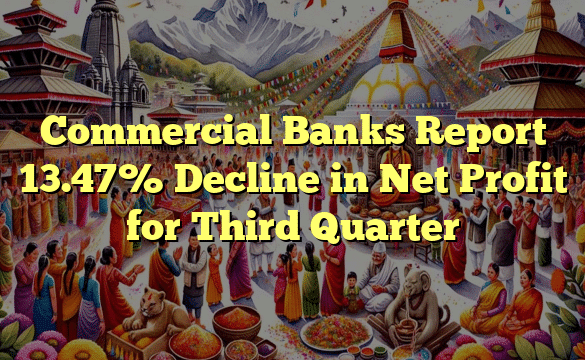 Commercial Banks Report 13.47% Decline in Net Profit for Third Quarter