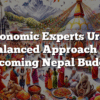 Economic Experts Urge Balanced Approach in Upcoming Nepal Budget