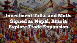 Investment Talks and MoUs Signed as Nepal, Russia Explore Trade Expansion