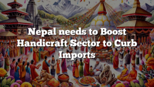 Nepal needs to Boost Handicraft Sector to Curb Imports