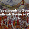 Nepal needs to Boost Handicraft Sector to Curb Imports