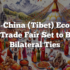 Nepal-China (Tibet) Economic and Trade Fair Set to Boost Bilateral Ties