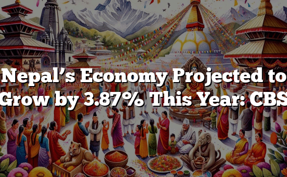 Nepal’s Economy Projected to Grow by 3.87% This Year: CBS