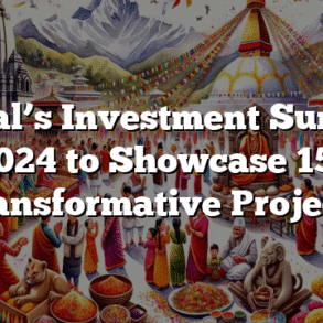 Nepal’s Investment Summit 2024 to Showcase 151 Transformative Projects