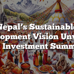 Nepal’s Sustainable Development Vision Unveiled at Investment Summit