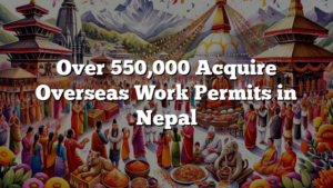 Over 550,000 Acquire Overseas Work Permits in Nepal