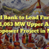 World Bank to Lead Funding for 1,063 MW Upper Arun Hydropower Project in Nepal