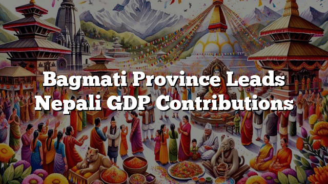 Bagmati Province Leads Nepali GDP Contributions