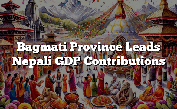 Bagmati Province Leads Nepali GDP Contributions
