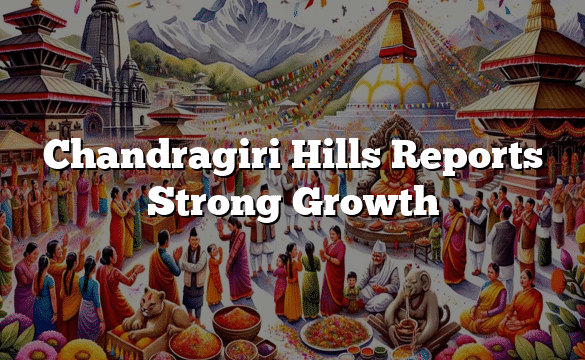 Chandragiri Hills Reports Strong Growth
