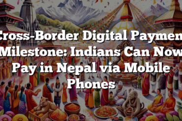Cross-Border Digital Payment Milestone: Indians Can Now Pay in Nepal via Mobile Phones