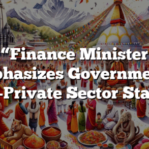 “Finance Minister Emphasizes Government’s Pro-Private Sector Stance