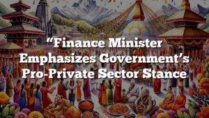 “Finance Minister Emphasizes Government’s Pro-Private Sector Stance