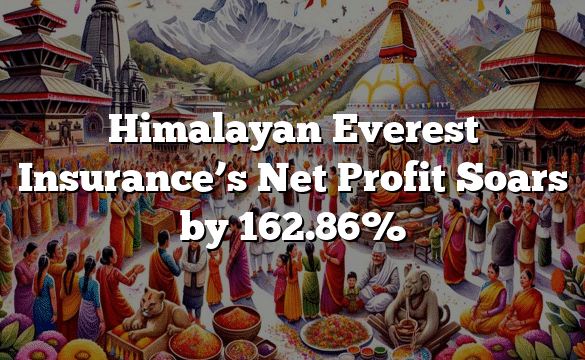 Himalayan Everest Insurance’s Net Profit Soars by 162.86%