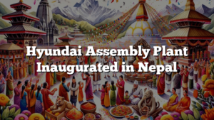 Hyundai Assembly Plant Inaugurated in Nepal