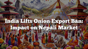 India Lifts Onion Export Ban: Impact on Nepali Market