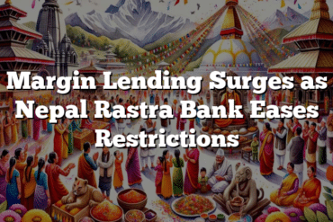 Margin Lending Surges as Nepal Rastra Bank Eases Restrictions