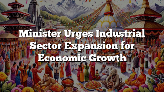 Minister Urges Industrial Sector Expansion for Economic Growth