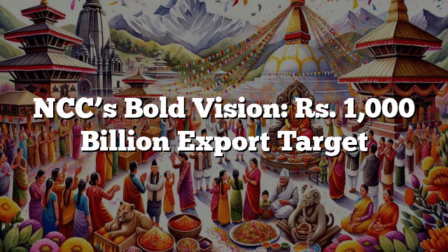 NCC’s Bold Vision: Rs. 1,000 Billion Export Target