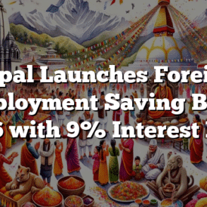 Nepal Launches Foreign Employment Saving Bond 2086 with 9% Interest Rate