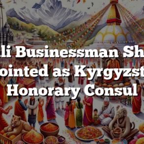 Nepali Businessman Sharma Appointed as Kyrgyzstan’s Honorary Consul