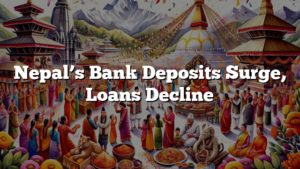 Nepal’s Bank Deposits Surge, Loans Decline