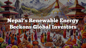 Nepal’s Renewable Energy Beckons Global Investors