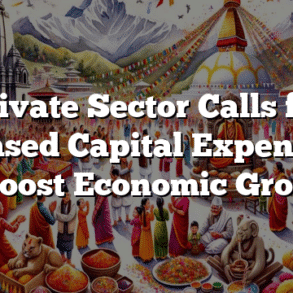 Private Sector Calls for Increased Capital Expenditure to Boost Economic Growth