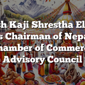 Rajesh Kaji Shrestha Elected as Chairman of Nepal Chamber of Commerce Advisory Council