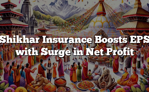 Shikhar Insurance Boosts EPS with Surge in Net Profit