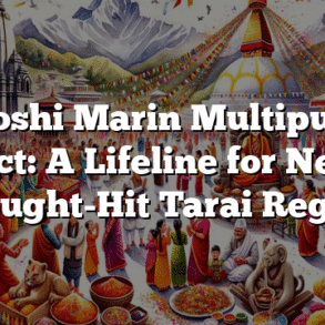 Sunkoshi Marin Multipurpose Project: A Lifeline for Nepal’s Drought-Hit Tarai Region