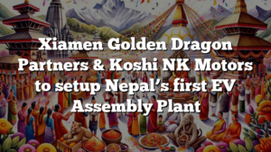 Xiamen Golden Dragon Partners & Koshi NK Motors to setup Nepal’s first EV Assembly Plant