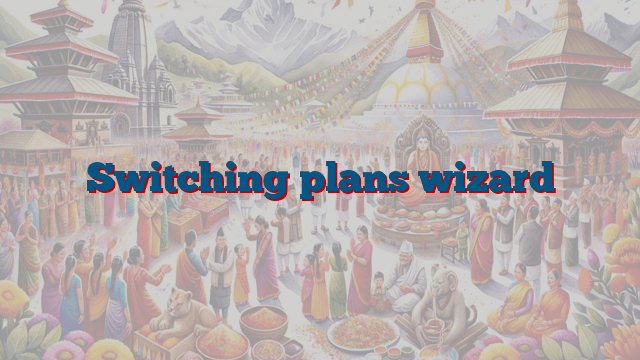 Switching plans wizard