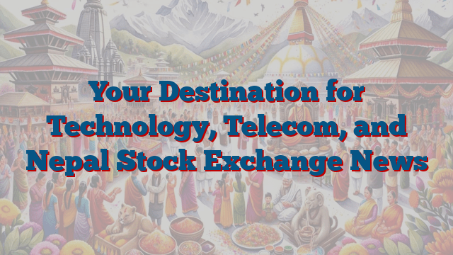 Your Destination for Technology, Telecom, and Nepal Stock Exchange News