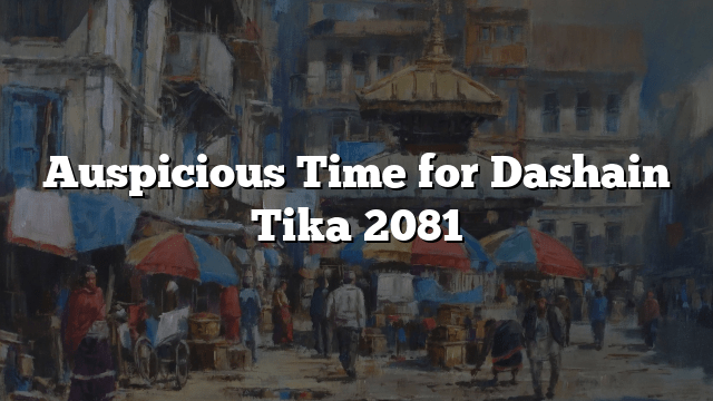 Auspicious Time for Dashain Tika 2081