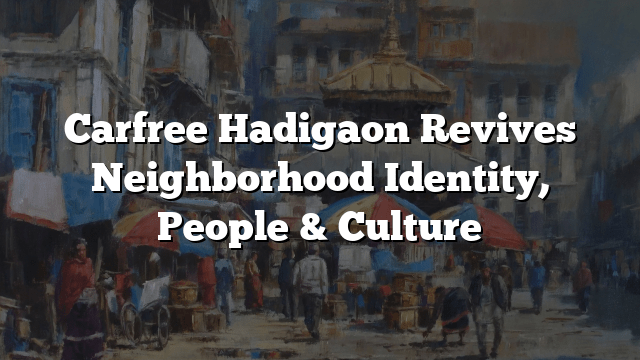 Carfree Hadigaon Revives Neighborhood Identity, People & Culture